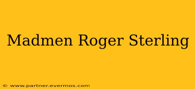 Madmen Roger Sterling