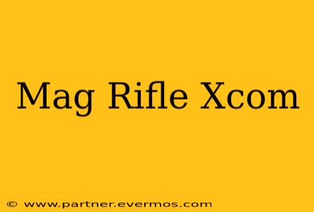 Mag Rifle Xcom