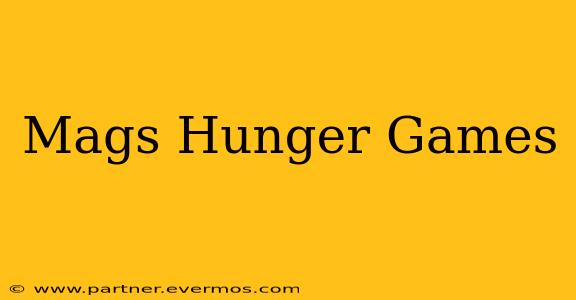 Mags Hunger Games