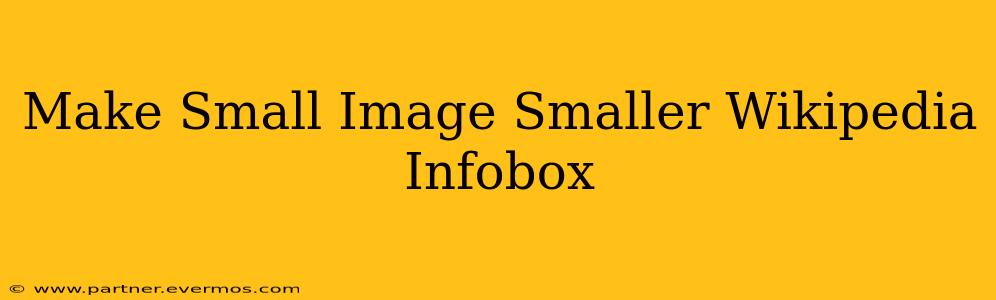 Make Small Image Smaller Wikipedia Infobox