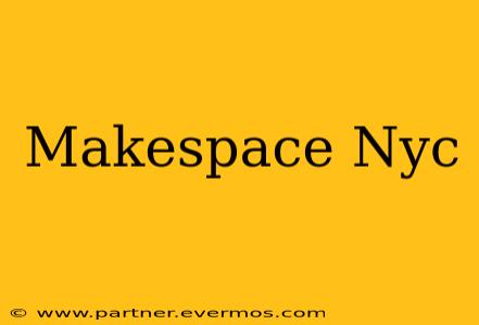 Makespace Nyc