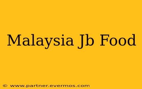 Malaysia Jb Food