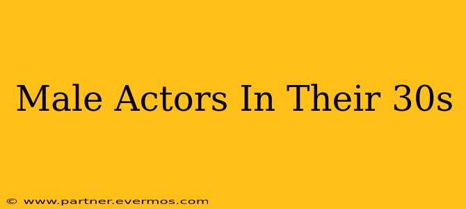 Male Actors In Their 30s