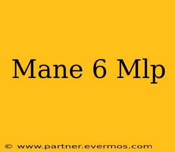 Mane 6 Mlp