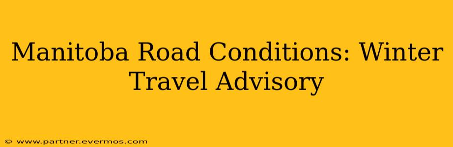 Manitoba Road Conditions: Winter Travel Advisory