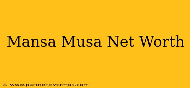 Mansa Musa Net Worth