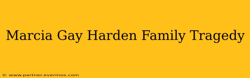 Marcia Gay Harden Family Tragedy