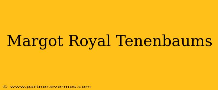 Margot Royal Tenenbaums