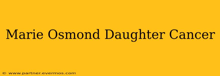 Marie Osmond Daughter Cancer