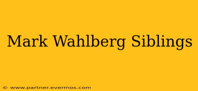 Mark Wahlberg Siblings
