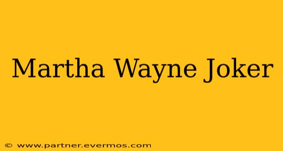 Martha Wayne Joker
