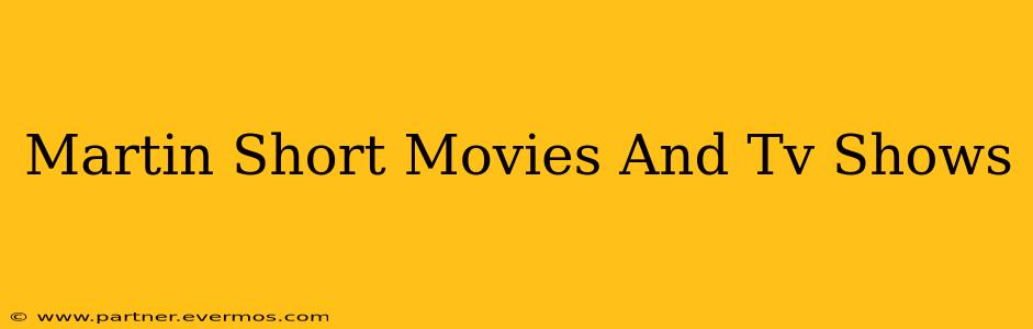 Martin Short Movies And Tv Shows