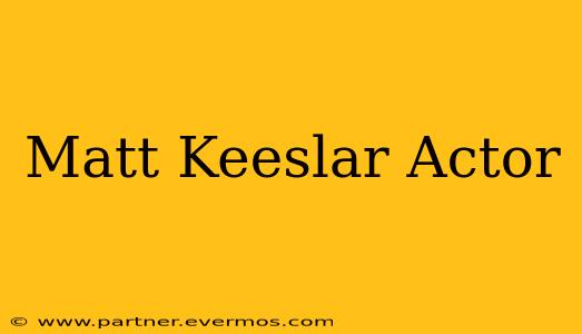 Matt Keeslar Actor