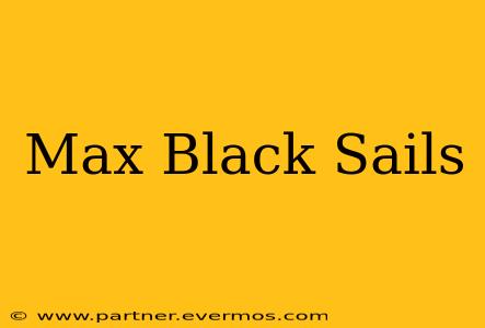 Max Black Sails