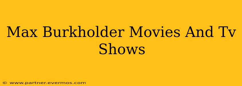 Max Burkholder Movies And Tv Shows