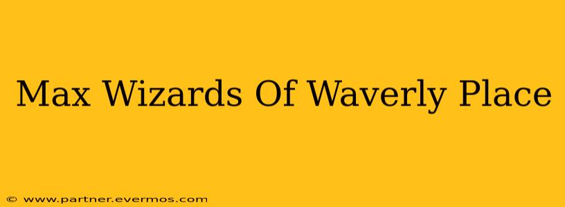 Max Wizards Of Waverly Place