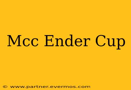 Mcc Ender Cup