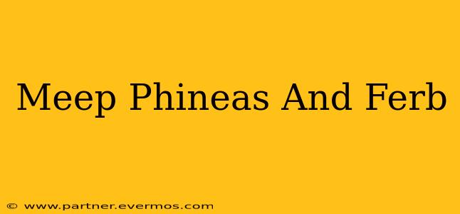 Meep Phineas And Ferb