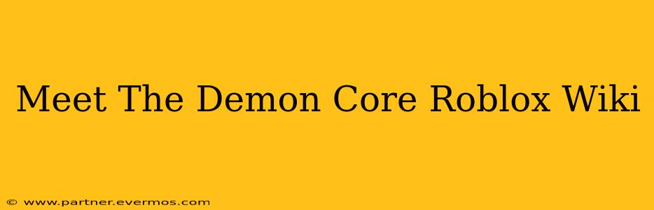 Meet The Demon Core Roblox Wiki