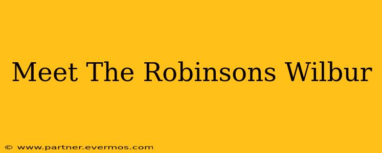 Meet The Robinsons Wilbur