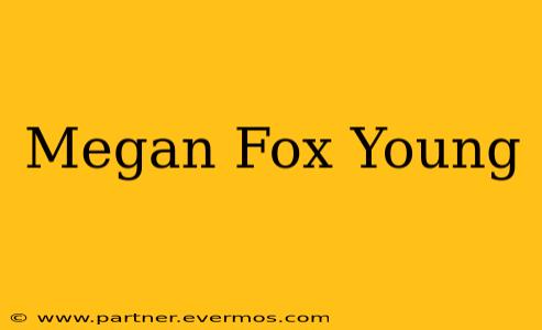 Megan Fox Young