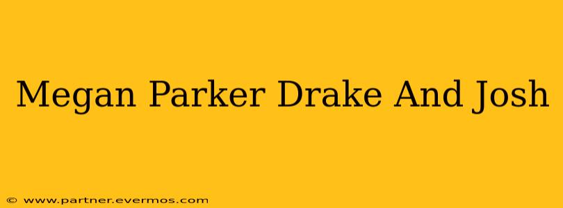 Megan Parker Drake And Josh