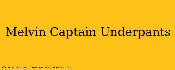 Melvin Captain Underpants