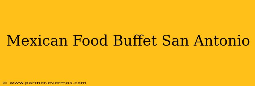 Mexican Food Buffet San Antonio