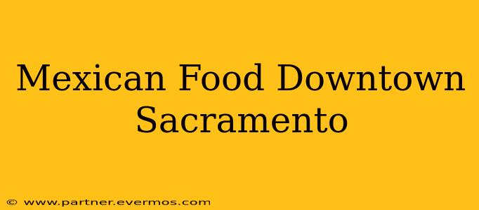Mexican Food Downtown Sacramento