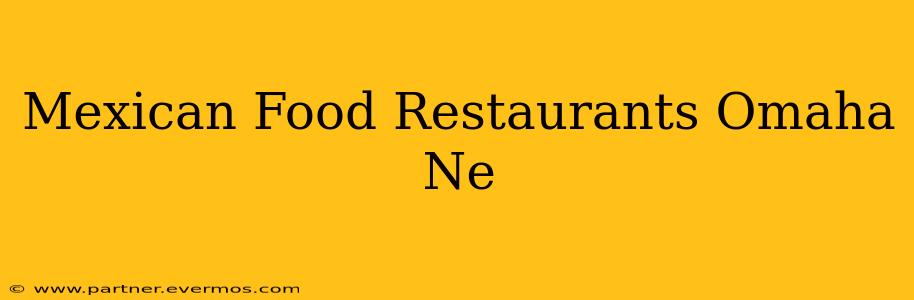Mexican Food Restaurants Omaha Ne