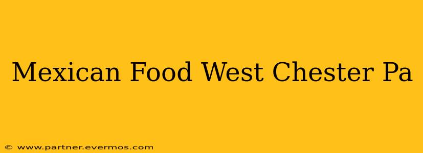 Mexican Food West Chester Pa
