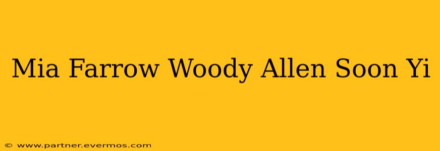 Mia Farrow Woody Allen Soon Yi