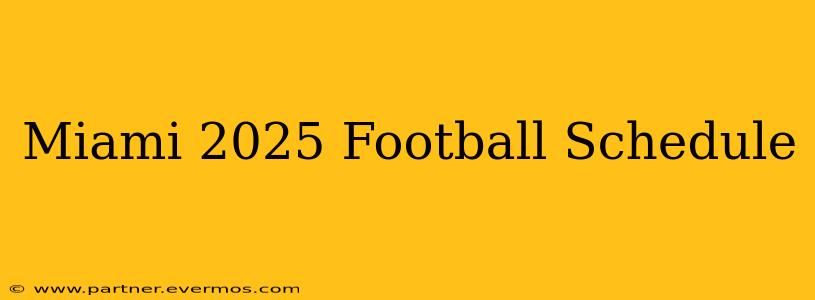 Miami 2025 Football Schedule