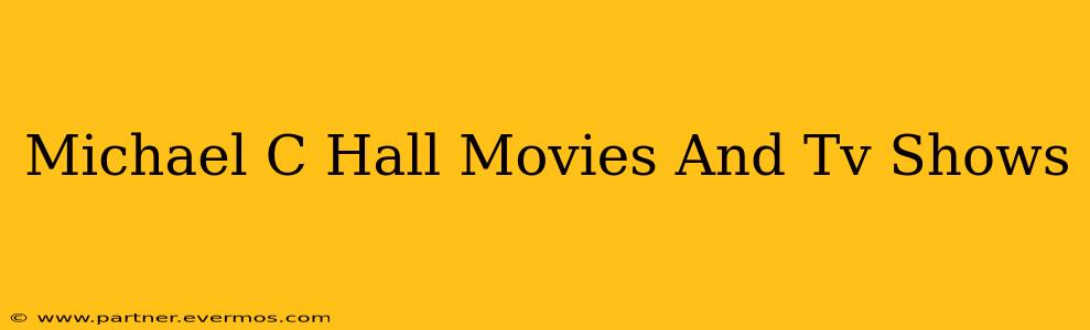 Michael C Hall Movies And Tv Shows