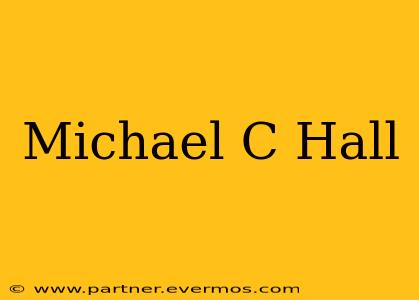 Michael C Hall