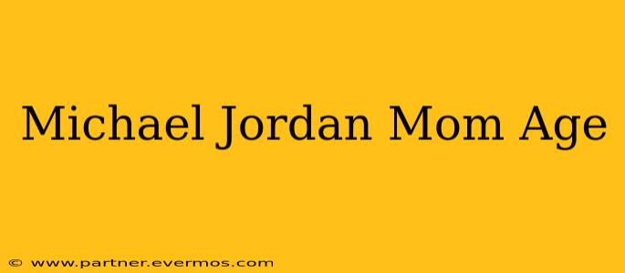 Michael Jordan Mom Age