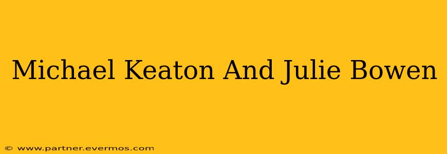 Michael Keaton And Julie Bowen