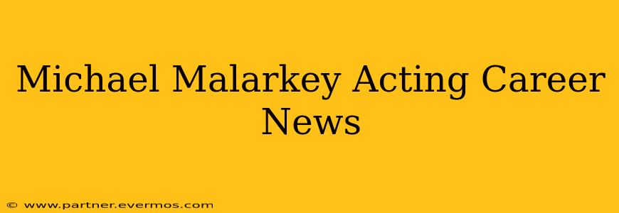 Michael Malarkey Acting Career News