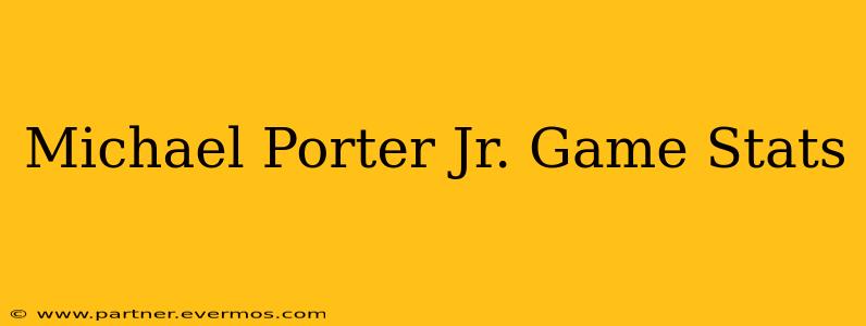 Michael Porter Jr. Game Stats