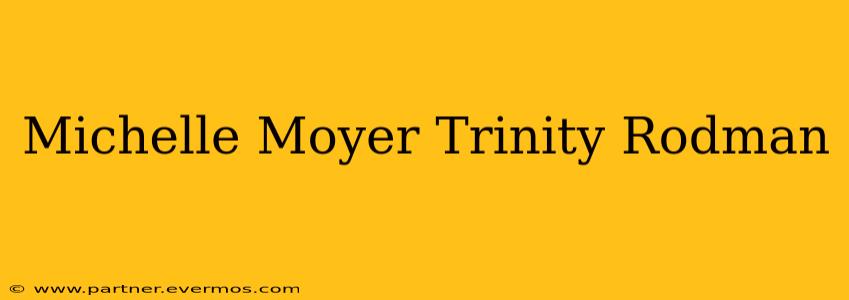 Michelle Moyer Trinity Rodman