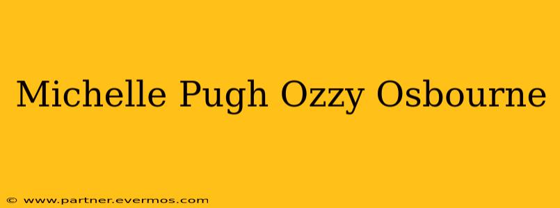 Michelle Pugh Ozzy Osbourne