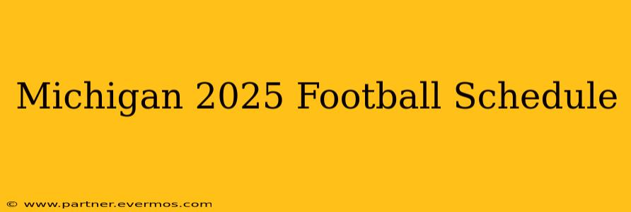 Michigan 2025 Football Schedule