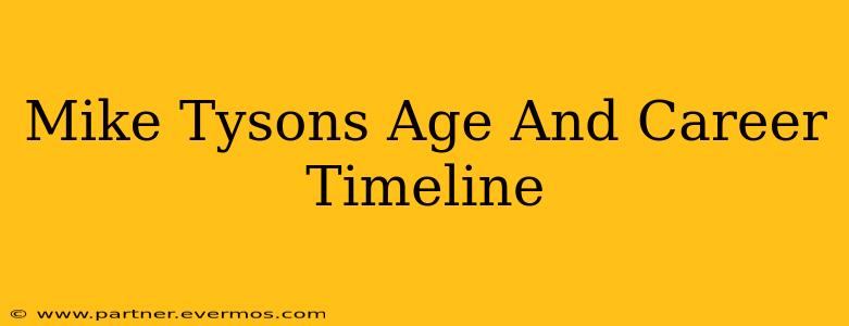 Mike Tysons Age And Career Timeline