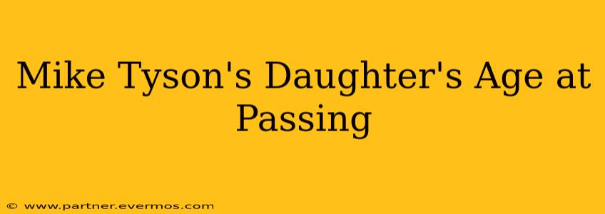 Mike Tyson's Daughter's Age at Passing