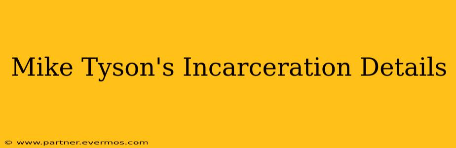 Mike Tyson's Incarceration Details