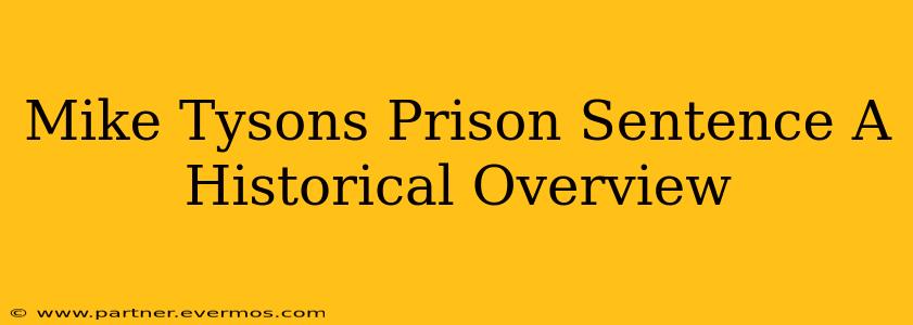 Mike Tysons Prison Sentence A Historical Overview