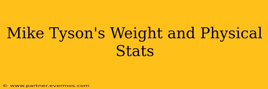 Mike Tyson's Weight and Physical Stats