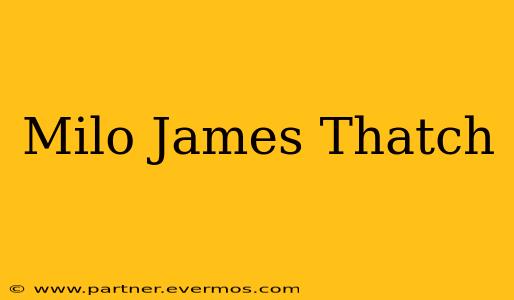 Milo James Thatch