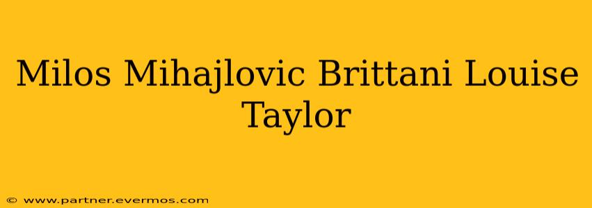 Milos Mihajlovic Brittani Louise Taylor
