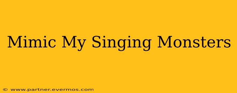Mimic My Singing Monsters